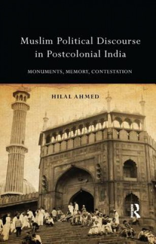 Kniha Muslim Political Discourse in Postcolonial India Ahmed Hilal Ahmed