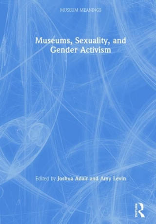Kniha Museums, Sexuality, and Gender Activism 