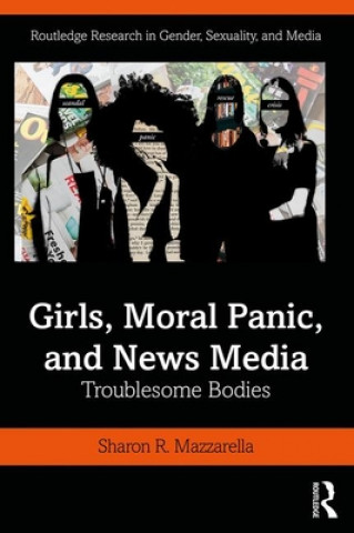 Kniha Girls, Moral Panic and News Media Sharon R. Mazzarella