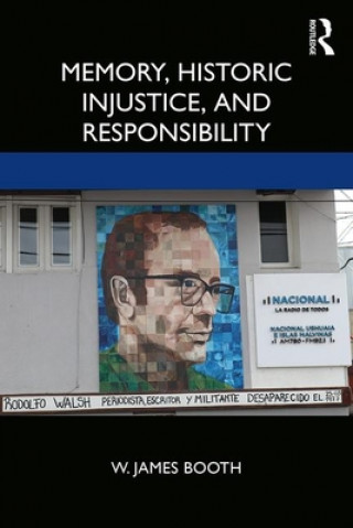 Kniha Memory, Historic Injustice, and Responsibility W. James Booth