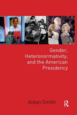 Kniha Gender, Heteronormativity, and the American Presidency SMITH