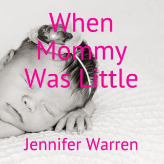 Kniha When Mommy Was Little Jennifer Warren