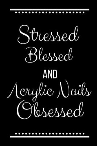 Книга Stressed Blessed Acrylic Nails Obsessed: Funny Slogan -120 Pages 6 X 9 Journals Cool Press