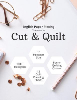 Carte English Paper Piecing Templates to Cut & Quilt: Including Over 1000 1 Hexagons to Cut Out and 12 Quilt Planning Charts Anna Grunduls Quilts