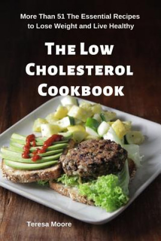 Buch The Low Cholesterol Cookbook: More Than 51 the Essential Recipes to Lose Weight and Live Healthy Teresa Moore