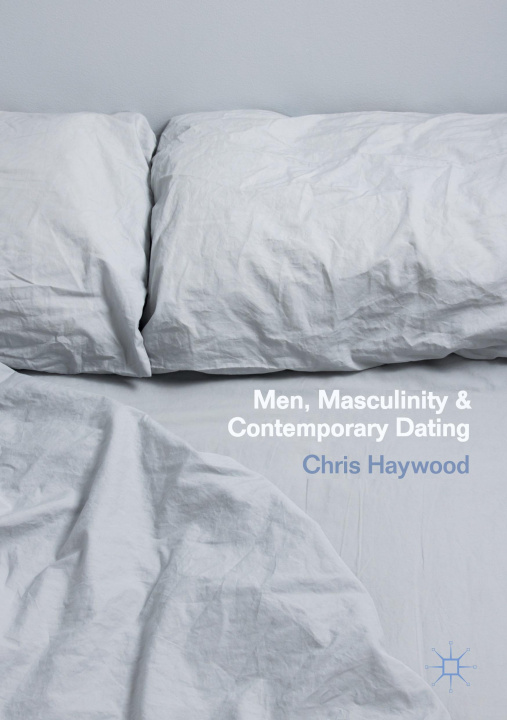 Carte Men, Masculinity and Contemporary Dating Chris Haywood