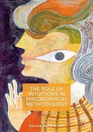 Livre Role of Intuitions in Philosophical Methodology Serena Maria Nicoli