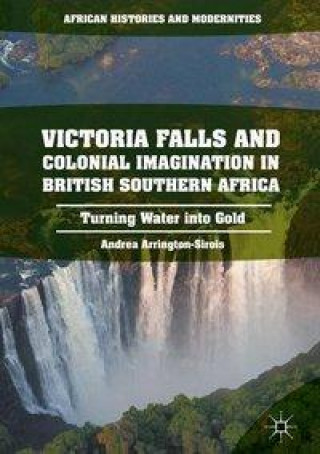 Książka Victoria Falls and Colonial Imagination in British Southern Africa Andrea L. Arrington-Sirois