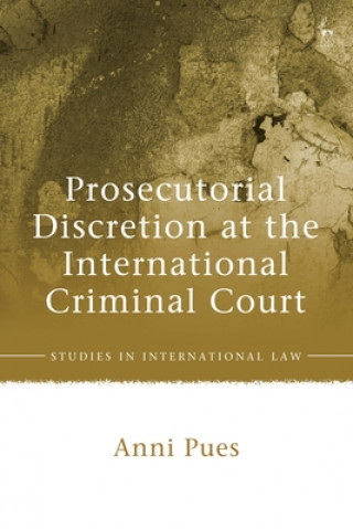 Kniha Prosecutorial Discretion at the International Criminal Court PUES ANNI