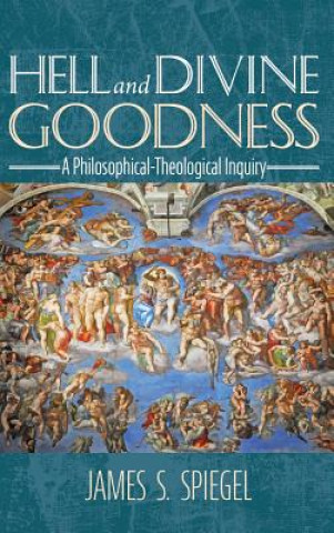 Knjiga Hell and Divine Goodness JAMES S. SPIEGEL