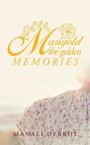 Kniha Marigold - the Golden Memories Debroy Manali Debroy