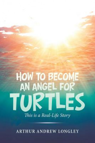 Könyv How to Become an Angel for Turtles Longley Arthur Andrew Longley