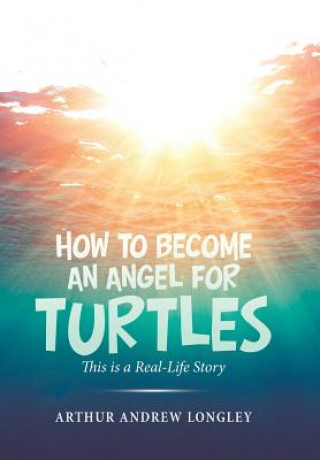 Kniha How to Become an Angel for Turtles Longley Arthur Andrew Longley