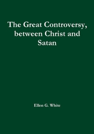 Libro Great Controversy, between Christ and Satan White Ellen G. White