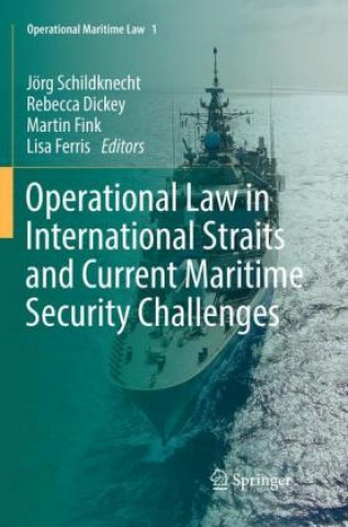 Könyv Operational Law in International Straits and Current Maritime Security Challenges Rebecca Dickey