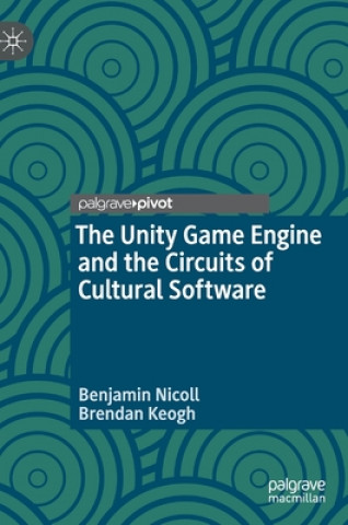 Carte Unity Game Engine and the Circuits of Cultural Software Benjamin Nicoll