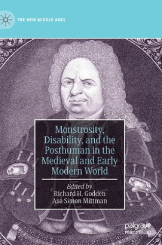 Könyv Monstrosity, Disability, and the Posthuman in the Medieval and Early Modern World Richard H. Godden