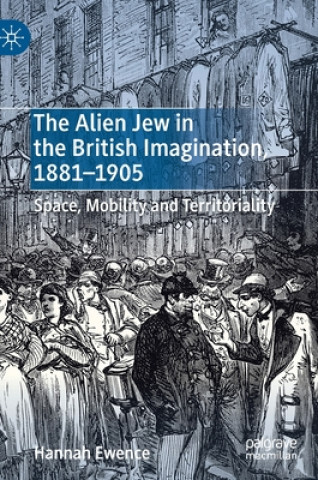 Kniha Alien Jew in the British Imagination, 1881-1905 Hannah Ewence