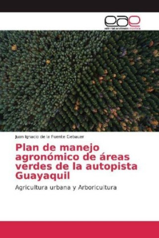 Książka Plan de manejo agronómico de áreas verdes de la autopista Guayaquil Juan Ignacio de la Fuente Gebauer