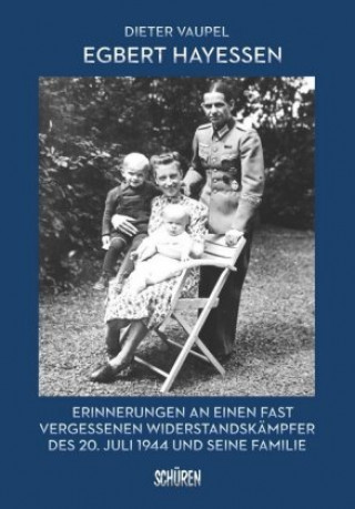 Kniha Egbert Hayessen: Erinnerungen an einen fast vergessenen Widerstandskämpfer des 20. Juli 1944 und seine Familie Dieter Vaupel