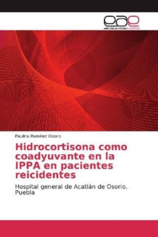 Kniha Hidrocortisona como coadyuvante en la IPPA en pacientes reicidentes Paulina Ramírez Osorio