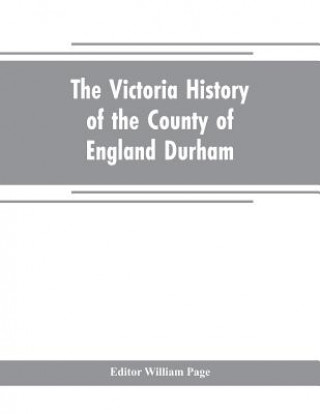 Knjiga Victoria history of the county of England Durham William Page