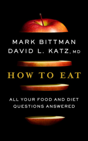 Buch How to Eat: The Last Book on Food You'll Ever Need Mark Bittman