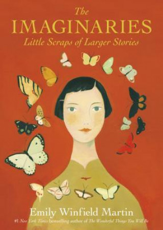 Kniha The Imaginaries: Little Scraps of Larger Stories Emily Winfield Martin