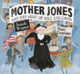 Kniha Mother Jones and Her Army of Mill Children Jonah Winter