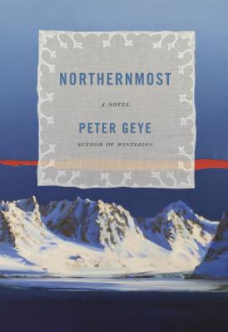 Kniha Northernmost Peter Geye