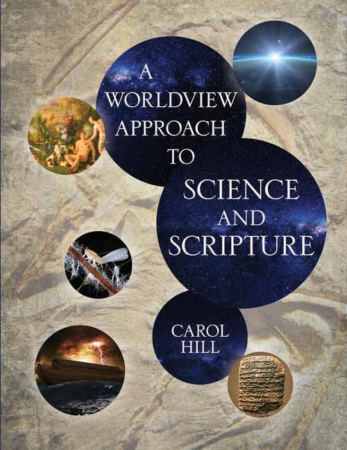 Carte Worldview Approach to Science and Scripture Carol Hill