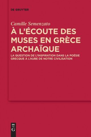 Kniha l'Ecoute Des Muses En Grece Archaique Camille Semenzato