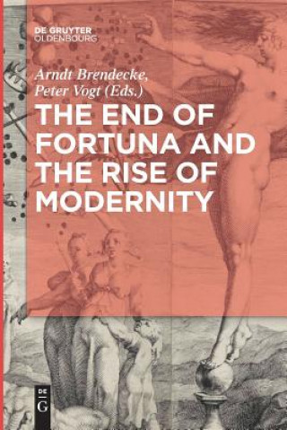 Kniha End of Fortuna and the Rise of Modernity Arndt Brendecke