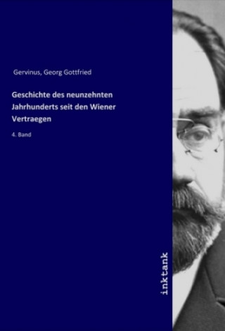 Kniha Geschichte des neunzehnten Jahrhunderts seit den Wiener Vertraegen Georg Gottfried Gervinus