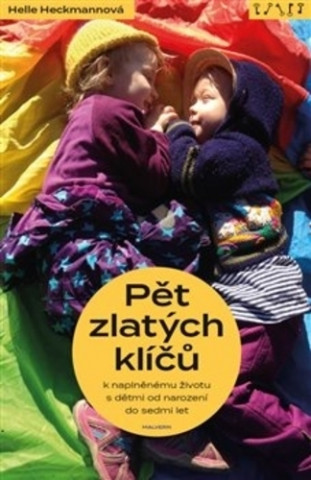 Book Pět zlatých klíčů k naplněnému životu s dětmi od narození do sedmi let Helle  Heckmannová