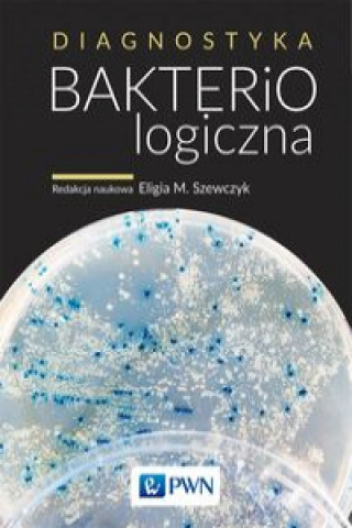 Kniha Diagnostyka bakteriologiczna Eligia M. Szewczyk (red. naukowa)