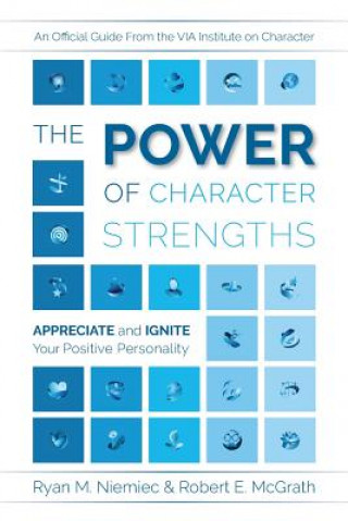 Книга The Power of Character Strengths: Appreciate and Ignite Your Positive Personality Ryan M Niemiec