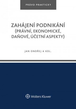 Kniha Zahájení podnikání (právní, ekonomické, daňové, účetní aspekty) Jan Ondřej