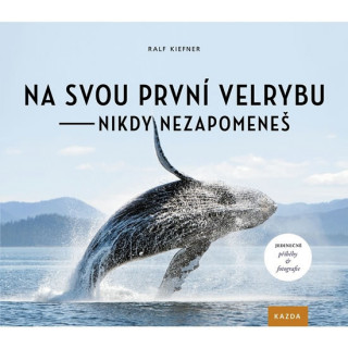 Könyv Na svou první velrybu - nikdy nezapomeneš Ralf Kiefner
