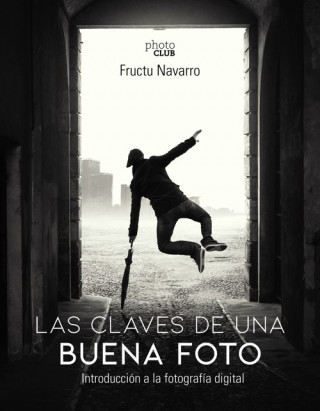 Carte LAS CLAVES DE UNA BUENA FOTO FRUCTUOSO NAVARRO ROS