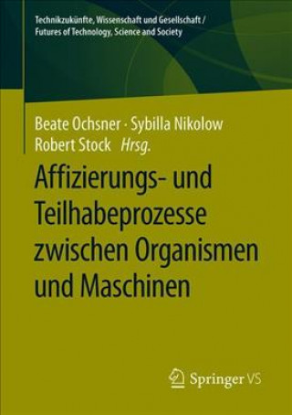 Kniha Affizierungs- Und Teilhabeprozesse Zwischen Organismen Und Maschinen Beate Ochsner