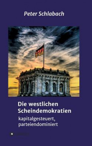 Könyv Die westlichen Scheindemokratien Peter Schlabach