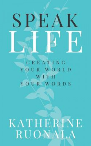 Könyv Speak Life Katherine Ruonala
