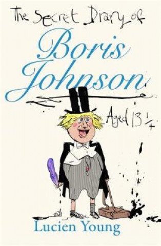 Kniha Secret Diary of Boris Johnson Aged 131/4 Lucien Young