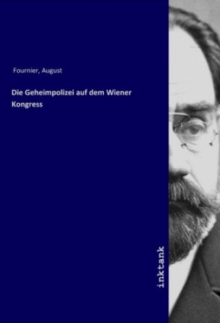 Carte Die Geheimpolizei auf dem Wiener Kongress August Fournier