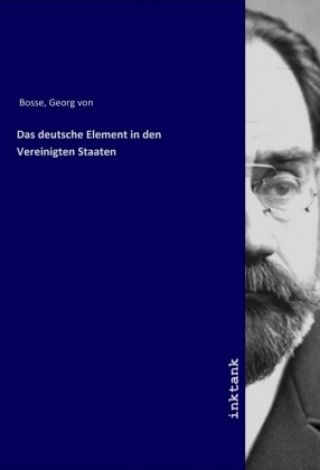 Carte Das deutsche Element in den Vereinigten Staaten Georg Von Bosse