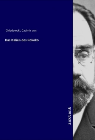 Kniha Das Italien des Rokoko Casimir von Chledowski