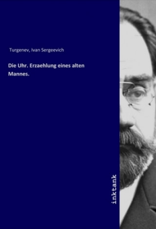 Knjiga Die Uhr. Erzaehlung eines alten Mannes. Ivan Sergeevich Turgenev