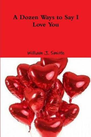 Książka Dozen Ways to Say I Love You William J. Smith