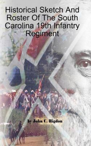 Carte Historical Sketch And Roster Of The South Carolina 19th Infantry Regiment John C. Rigdon
